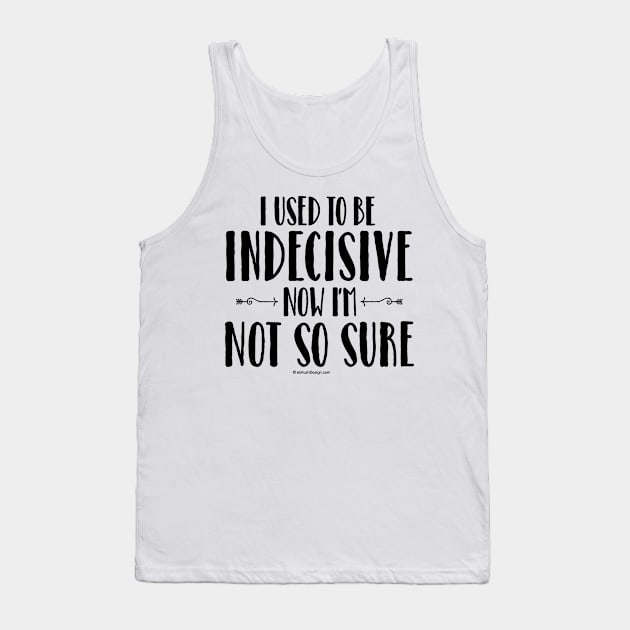 Indecisive - funny noncommittal Tank Top by eBrushDesign